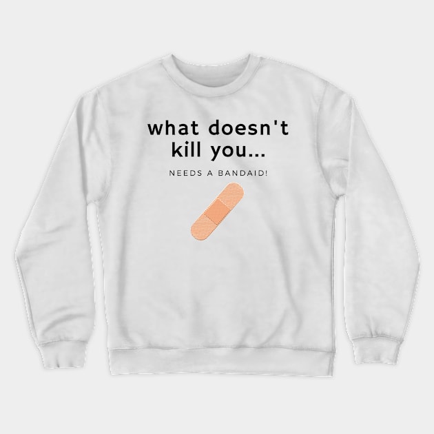 What doesn't kill you... bandaid Crewneck Sweatshirt by Fantastic Store